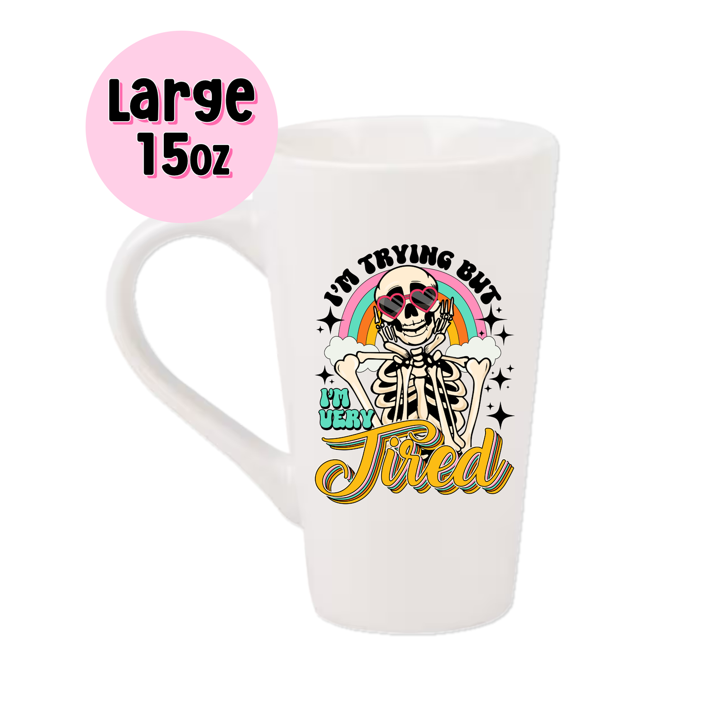 15oz Latte Mug - I'm Trying But I'm Very Tired Skeleton