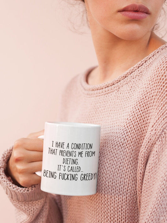 Mug - I Have A Condition That Prevents Me From Dieting